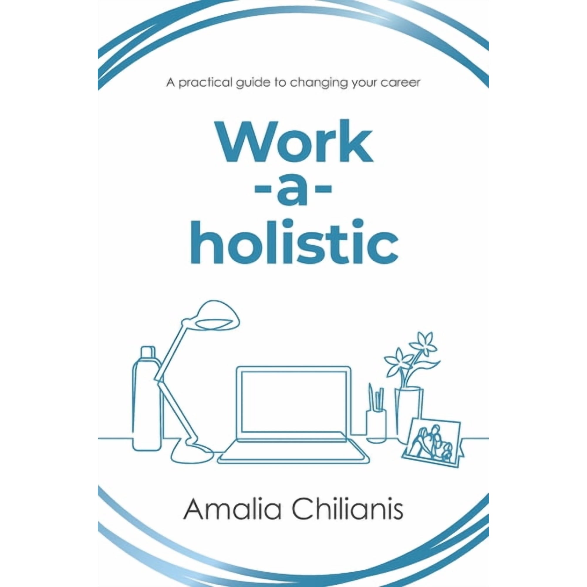 Work-a-holistic: A practical guide to changing your career (Paperback)