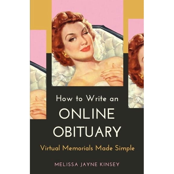 How to Write an Online Obituary: Virtual Memorials Made Simple, (Paperback)