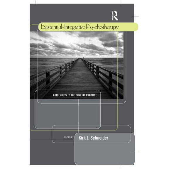 Existential-Integrative Psychotherapy: Guideposts to the Core of Practice, (Hardcover)