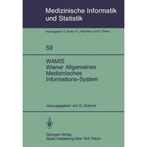 Medizinische Informatik, Biometrie Und E Wamis Wiener Allgemeines Medizinisches Informations-System: 10 Jahre Klinischer PRAXIS Und Forschung, Book 59, (Paperback)