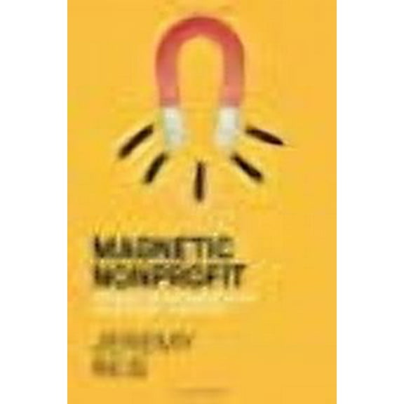 Magnetic Nonprofit: Attract and Retain Donors, Volunteers, and Staff (Paperback)