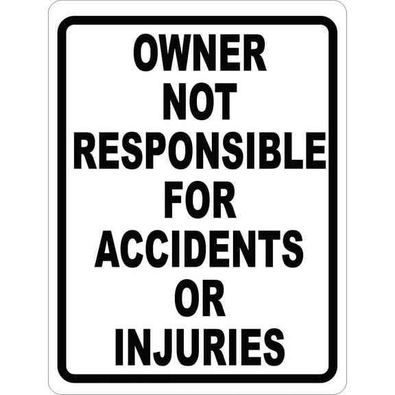 Owner Not Responsible For Accidents Or Injuries Sign. 8x12 Metal.