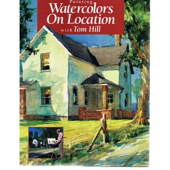 Pre-Owned Painting Watercolors on Location With Tom Hill (Hardcover) 0891346341 9780891346340