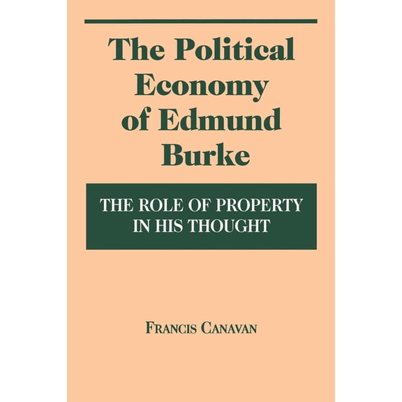 The Political Economy of Edmund Burke: The Role of Property in His Thought