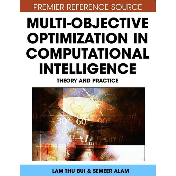 Premier Reference Source Multi-Objective Optimization in Computational Intelligence: Theory and Practice, (Hardcover)