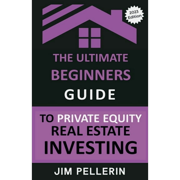 Real Estate Investing The Ultimate Beginners Guide to Private Equity Real Estate Investing, Book 9, (Paperback)