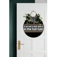 thumbnail image 4 of Eveokoki In The Hot Tub Front Door Sign Funny Wreaths Hanging Wooden Plaque Decoration Round Rustic Wood Farmhouse Porch Decor for Home Front Door Decor, 12 x 12 Inch, 4 of 5