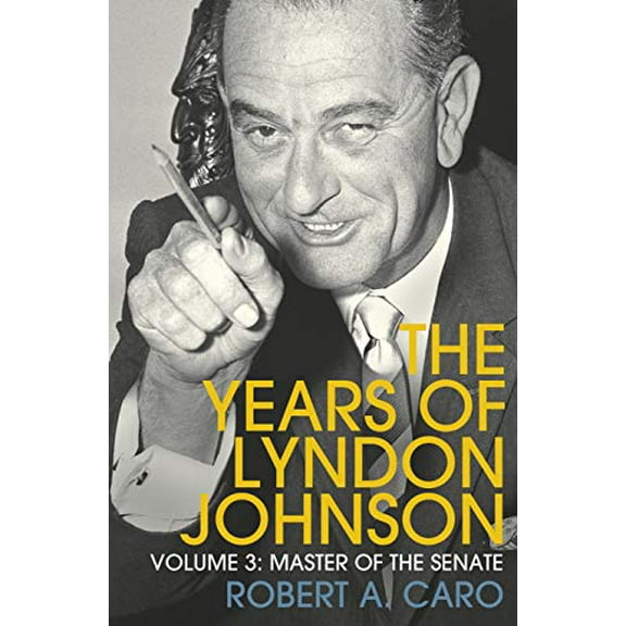 Master of the Senate: The Years of Lyndon Johnson (Volume 3) (Paperback) by Robert A Caro