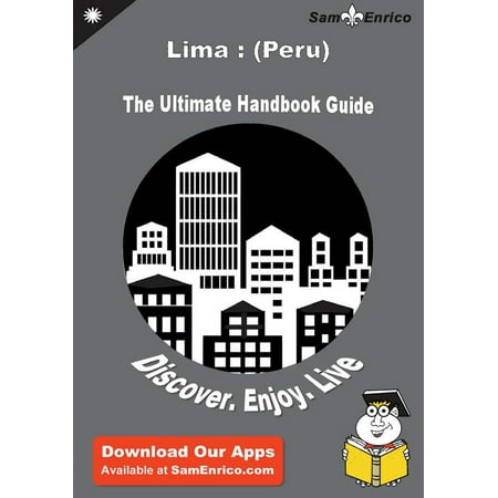 Ultimate Handbook Guide to Lima : (Peru) Travel Guide - (Best Ceviche Lima Peru)