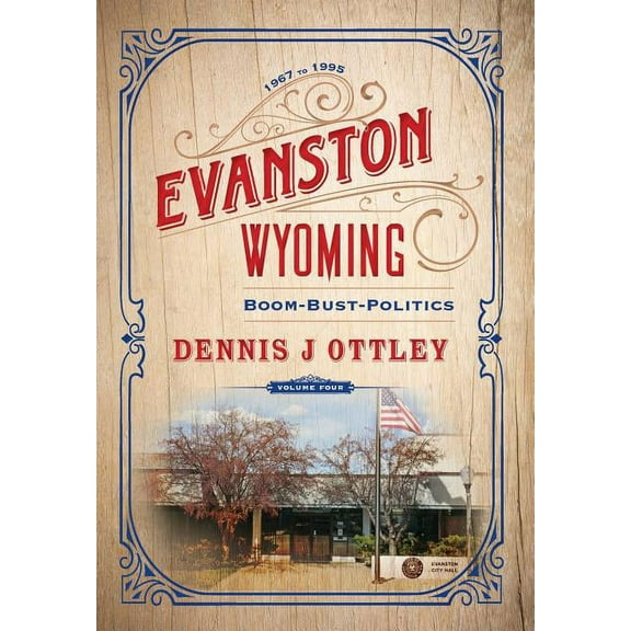 Evanston Wyoming Evanston Wyoming Volume 4: Boom-Bust-Politics, Book 4, (Hardcover)