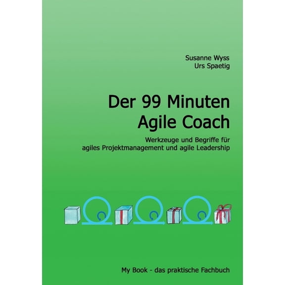 Der 99 Minuten Agile Coach: Prinzipen, Werkzeuge und Begriffe für agiles Projektmanagement und Organisationen, (Paperback)