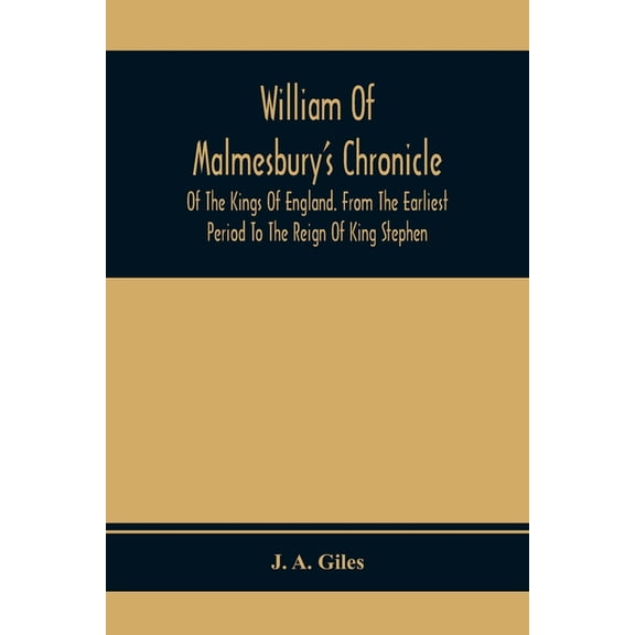 William Of Malmesbury'S Chronicle Of The Kings Of England. From The Earliest Period To The Reign Of King Stephen, (Paperback)