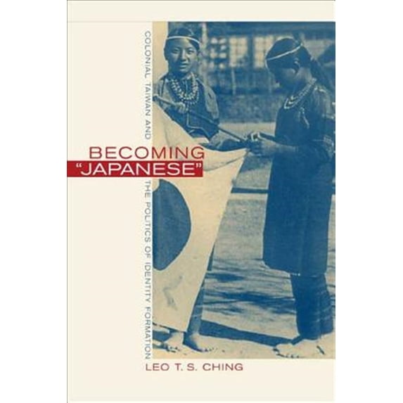 Pre-Owned Becoming Japanese : Colonial Taiwan and the Politics of Identity Formation (Paperback) 9780520225534