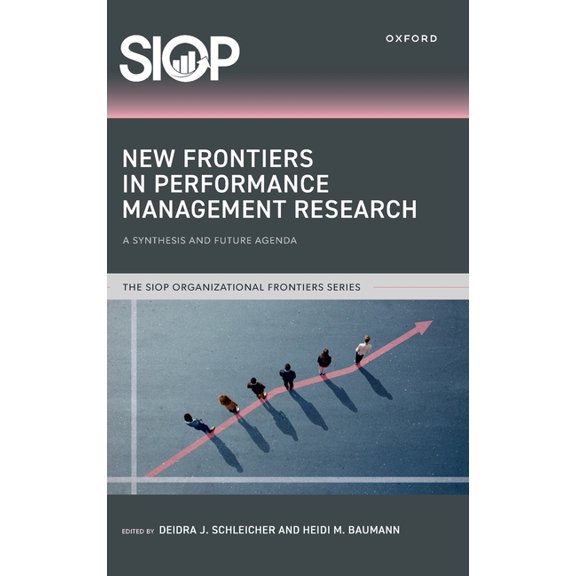 SIOP Organizational Frontiers New Frontiers in Performance Management Research: A Synthesis and Future Agenda, (Hardcover)