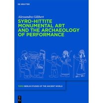 Topoi - Berlin Studies of the Ancient World/Topoi - Berliner: Syro-Hittite Monumental Art and the Archaeology of Performance: The Stone Reliefs at Carchemish and Zincirli in the Earlier First Millenni