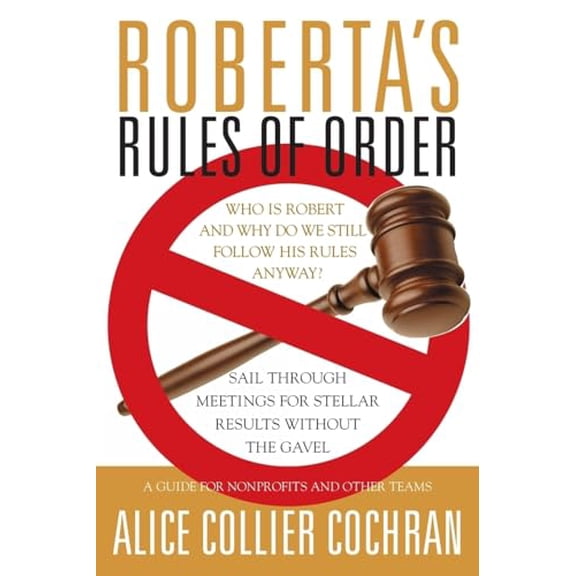 Pre-Owned Roberta's Rules of Order: Sail Through Meetings for Stellar Results Without the Gavel: A Guide for Nonprofits and Other Teams (Paperback) 0787964239 9780787964238