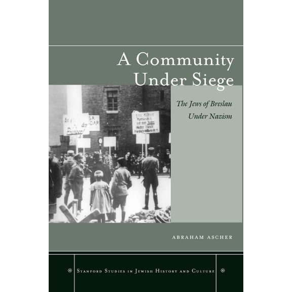 Stanford Studies in Jewish History and C A Community Under Siege: The Jews of Breslau Under Nazism, (Hardcover)