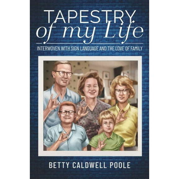 Tapestry of my Life: Interwoven with Sign Language and the Love of Family (Paperback)