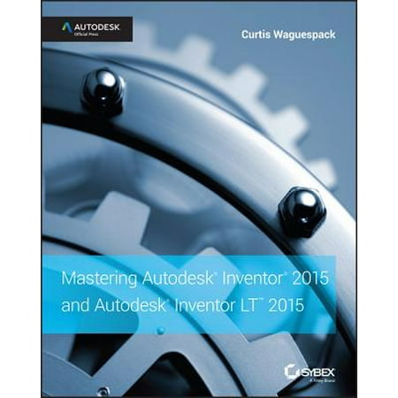 Mastering Autodesk Inventor 2015 and Autodesk Inventor LT 2015 - eBook