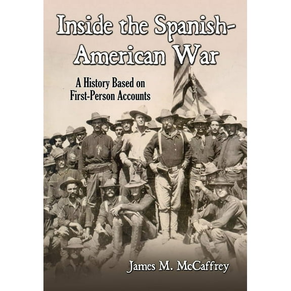 Inside the Spanish-American War: A History Based on First-Person Accounts, (Paperback)