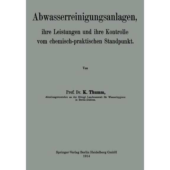 Abwasserreinigungsanlagen: Ihre Leistungen Und Ihre Kontrolle Vom Chemisch-Praktischen Standpunkt, (Paperback)