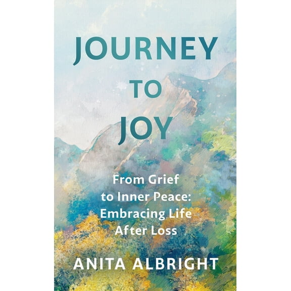 Journey to Joy: From Grief to Inner Peace: Embracing Life After Loss, (Hardcover)