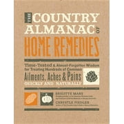 The Country Almanac of Home Remedies : Time-Tested & Almost Forgotten Wisdom for Treating Hundreds of Common Ailments, Aches & Pains Quickly and Naturally (Paperback)