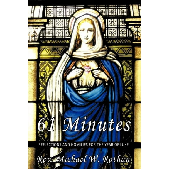 61 Minutes: Reflections and Homilies for the Year of Luke, (Paperback)