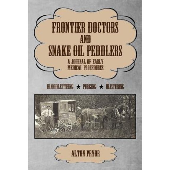 Pre-Owned Frontier Doctors and Snake Oil Peddlers : A Journal of Early Medical Procedures