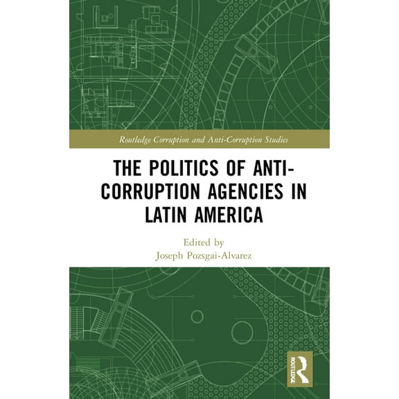 Routledge Corruption and Anti-Corruption The Politics of Anti-Corruption Agencies in Latin America, (Hardcover)