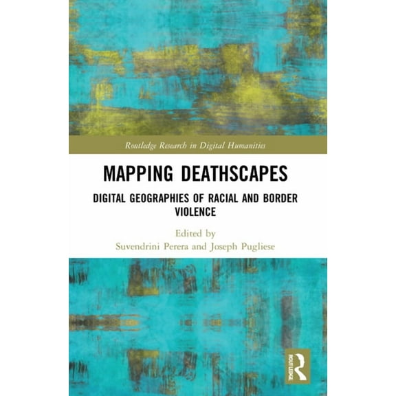 Routledge Research in Digital Humanities Mapping Deathscapes: Digital Geographies of Racial and Border Violence, (Paperback)