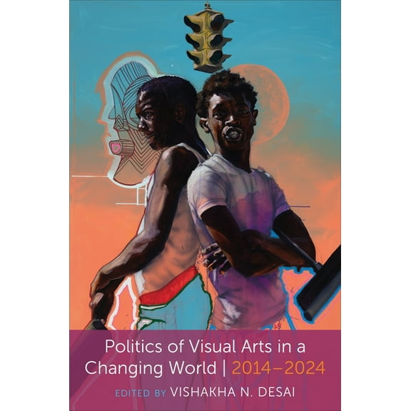 Politics of Visual Arts in a Changing World: 2014-2024, (Paperback)