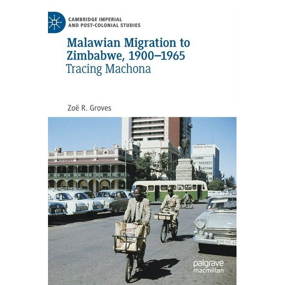 Cambridge Imperial and Post-Colonial Stu Malawian Migration to Zimbabwe, 1900-1965: Tracing Machona, (Hardcover)
