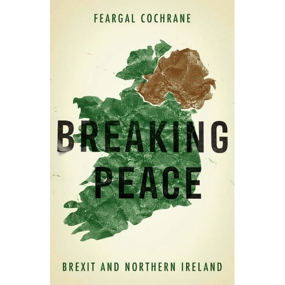 Manchester University Press: Breaking Peace: Brexit and Northern Ireland (Hardcover)
