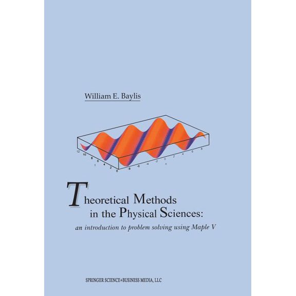 Theoretical Methods in the Physical Sciences: An Introduction to Problem Solving Using Maple V, (Paperback)