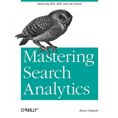 Mastering Search Analytics: Measuring Seo, Sem and Site Search (Paperback)