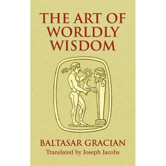 Dover Literature: Literary Collections The Art of Worldly Wisdom, (Paperback)