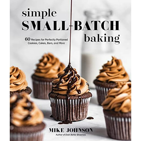 Pre-Owned Simple Small-Batch Baking: 60 Recipes for Perfectly Portioned Cookies, Cakes, Bars, and More Paperback