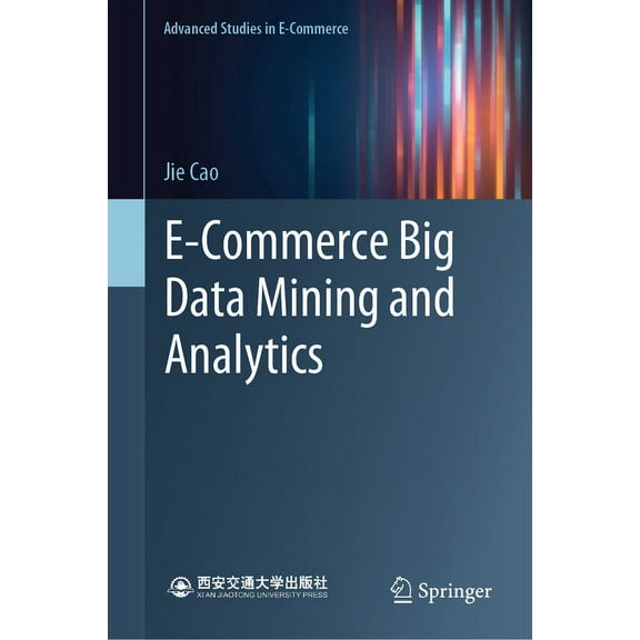 Advanced Studies in E-Commerce E-Commerce Big Data Mining and Analytics, (Hardcover)