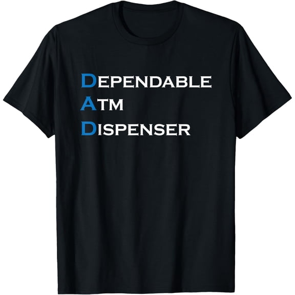 Exquisite and comfortable-DAD Dependable ATM Dispenser Father Money Giver Fathers Day T-Shirt