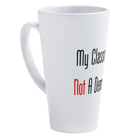 

CafePress - My Classroom Is NOT A Democracy! - 17 Ounce Ceramic Latte Mug