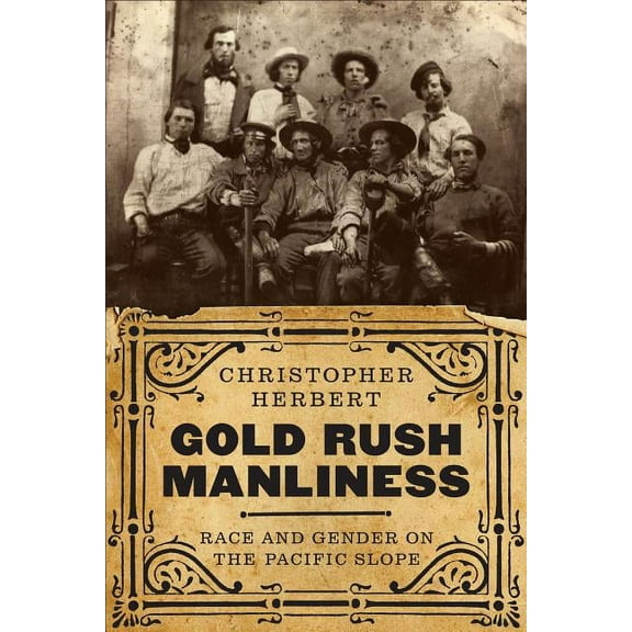 Emil and Kathleen Sick Book Western Hist Gold Rush Manliness: Race and Gender on the Pacific Slope, (Paperback)
