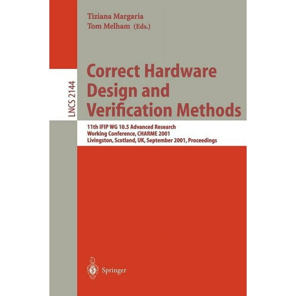 Lecture Notes in Computer Science Correct Hardware Design and Verification Methods: 11th Ifip Wg 10.5 Advanced Research Working Conference, Charme 2001 Li, Book 2144, (Paperback)