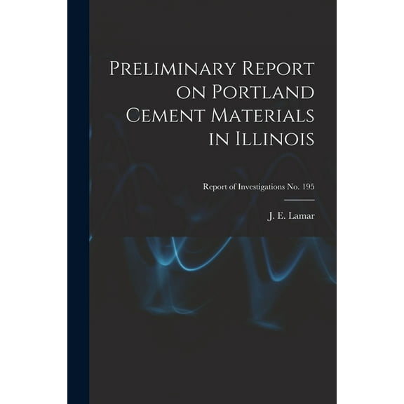 Preliminary Report on Portland Cement Materials in Illinois; Report of Investigations No. 195, (Paperback)