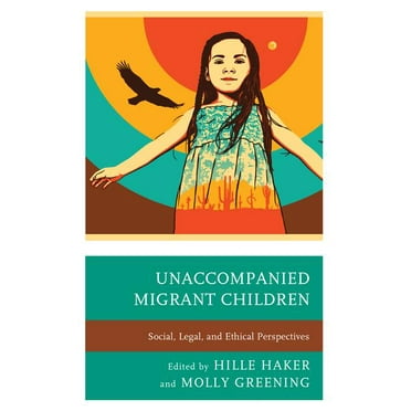 Unaccompanied Migrant Children: Social, Legal, and Ethical Perspectives, (Paperback)