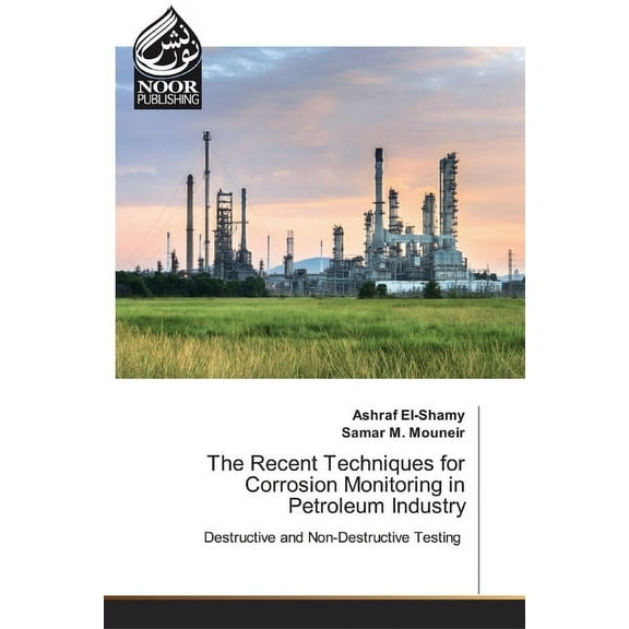 The Recent Techniques for Corrosion Monitoring in Petroleum Industry (Paperback)