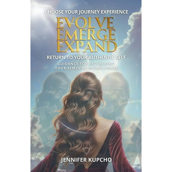 Evolve, Emerge, Expand: Return to Your Authentic Self, (Paperback)