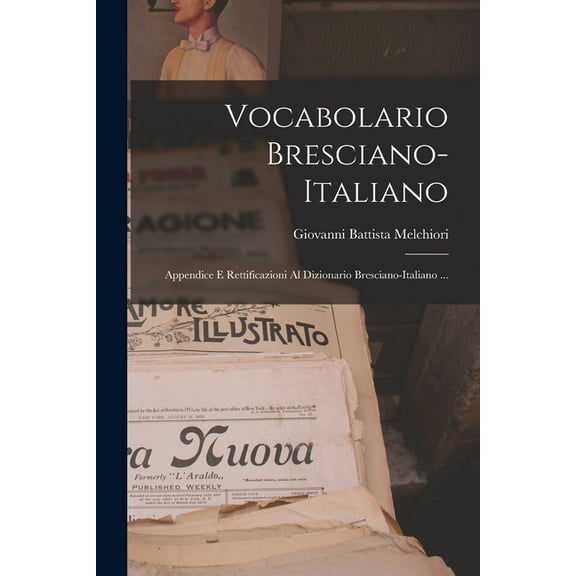 Vocabolario Bresciano-italiano: Appendice E Rettificazioni Al Dizionario Bresciano-italiano ... (Paperback)