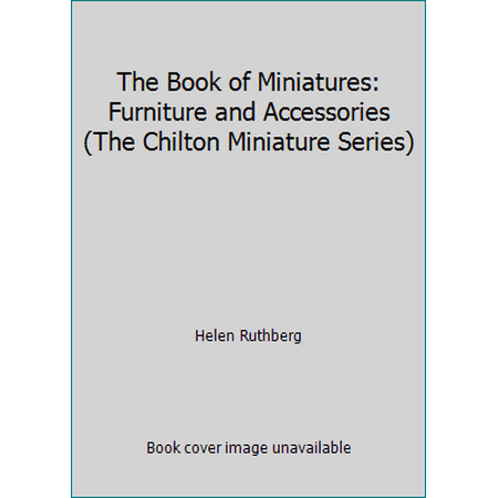 The Book of Miniatures: Furniture and Accessories (The Chilton Miniature Series) [Paperback - Used]