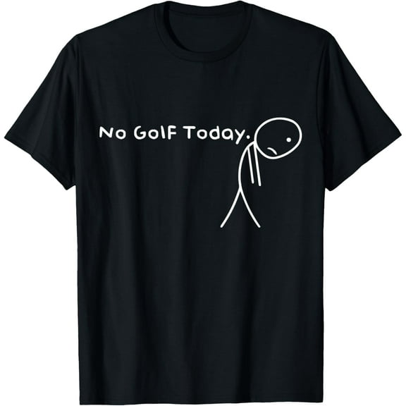No Golf Today Funny Sad Stickman Golfer Men Women T-Shirt